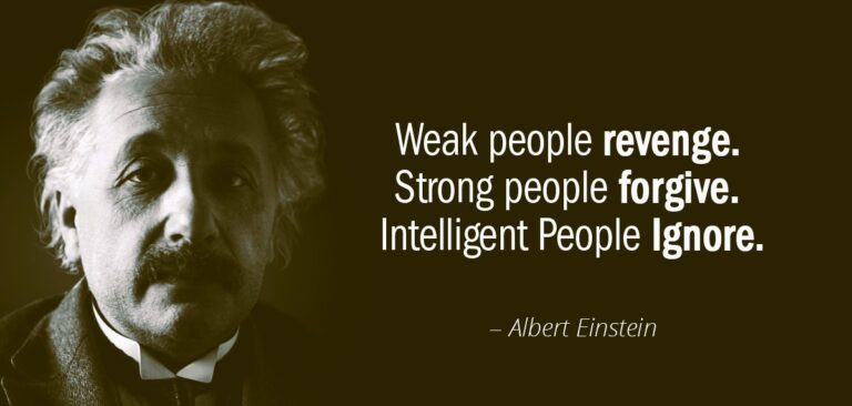 Weak people revenge. Strong people forgive. Intelligent People Ignore