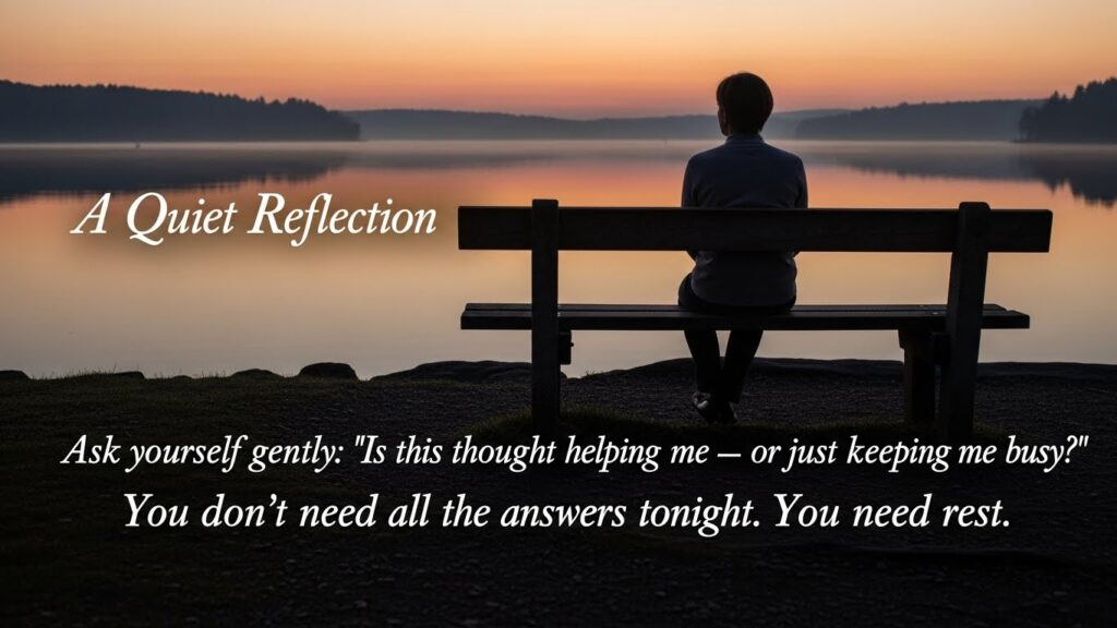 خود سے پوچھیں“کیا یہ خیال میری مدد کر رہا ہے، یا صرف مجھے مصروف رکھ رہا ہے؟”