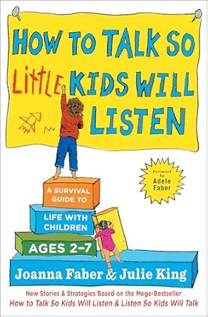 How to Talk So Little Kids Will Listen — Joanna Faber & Julie King