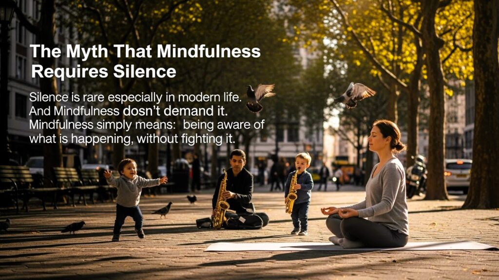 Mindfulness Without Silence: Finding Calm When Life Never Gets Quiet